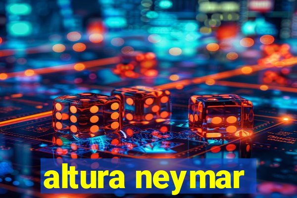 altura neymar